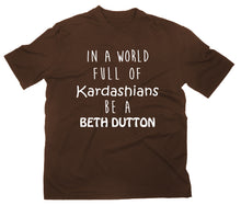 Lade das Bild in den Galerie-Viewer, Styletex23 T-Shirt In A World of Kardashians Be A Beth Dutton yellowstone