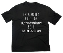 Lade das Bild in den Galerie-Viewer, Styletex23 T-Shirt In A World of Kardashians Be A Beth Dutton yellowstone