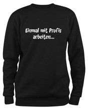 Lade das Bild in den Galerie-Viewer, Styletex23 Sweatshirt Einmal Profis Arbeiten, schwarz XXL