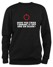 Lade das Bild in den Galerie-Viewer, Styletex23 Sweatshirt Have you tried turning it off and on again, schwarz XXL