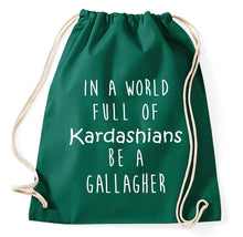 Lade das Bild in den Galerie-Viewer, In A World Full Of Kardashians Be A Gallagher Fan Turnbeutel Sportbeutel Gym Bag, flaschengrün