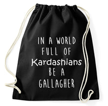 Lade das Bild in den Galerie-Viewer, In A World Full Of Kardashians Be A Gallagher Fan Turnbeutel Sportbeutel Gym Bag, schwarz