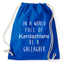 Lade das Bild in den Galerie-Viewer, In A World Full Of Kardashians Be A Gallagher Fan Turnbeutel Sportbeutel Gym Bag, royalblue