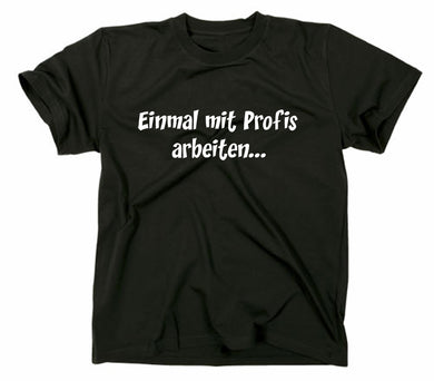 Styletex23 T-Shirt Herren Einmal Profis Arbeiten, Herren schwarz, XXL