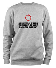 Lade das Bild in den Galerie-Viewer, Styletex23 Sweatshirt Have you tried turning it off and on again, XXL grau
