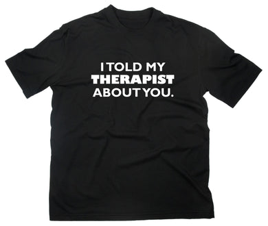 Styletex23 T-Shirt Herren I Told My Therapist About You Fun, schwarz, XXL