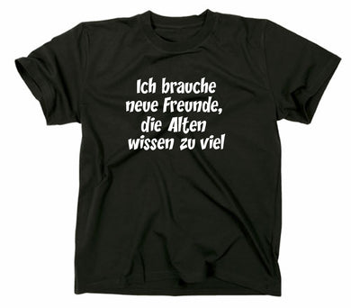 Styletex23 T-Shirt Herren Ich brauche neue Freunde die Alten wissen zu viel, Schwarz, XXL