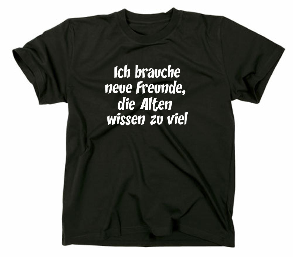 Styletex23 T-Shirt Herren Ich brauche neue Freunde die Alten wissen zu viel, Schwarz, XXL