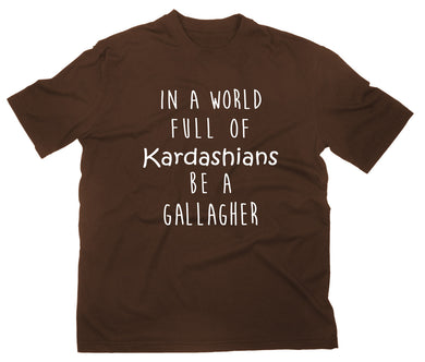Styletex23 T-Shirt Herren In A World Full Of Kardashians Be A Gallagher Fan braun, XXL